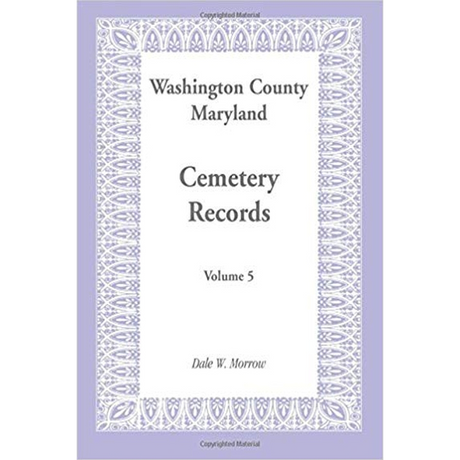 Washington County, Maryland Cemetery Records: Volume 5