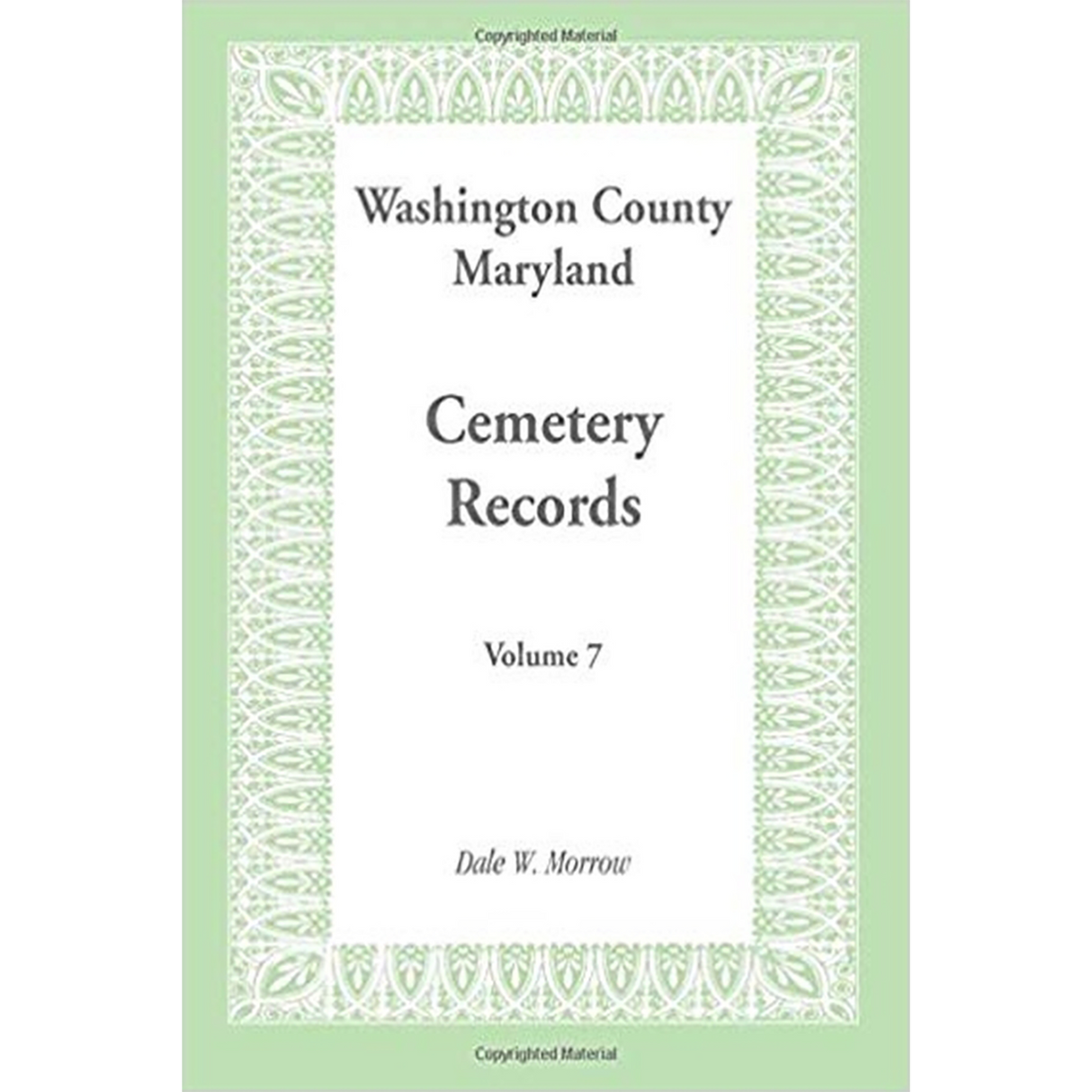 Washington County, Maryland Cemetery Records: Volume 7