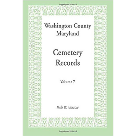 Washington County, Maryland Cemetery Records: Volume 7