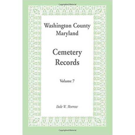 Washington County, Maryland Cemetery Records: Volume 7