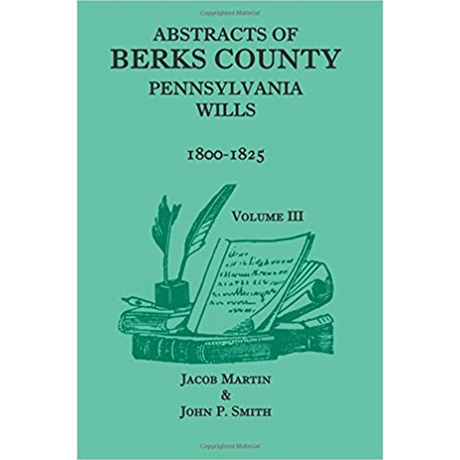 Abstracts of Berks County, Pennsylvania Wills, 1800-1825, Volume 3