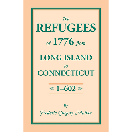The Refugees of 1776 from Long Island to Connecticut Volume 1