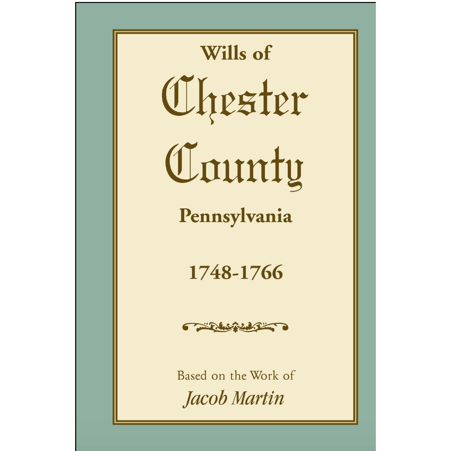 Abstracts of the Wills of Chester County [Pennsylvania], 1748-1766