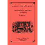 Artisans and Merchants of Alexandria, Virginia 1780-1820, Volume 1, Abercrombie to Myer
