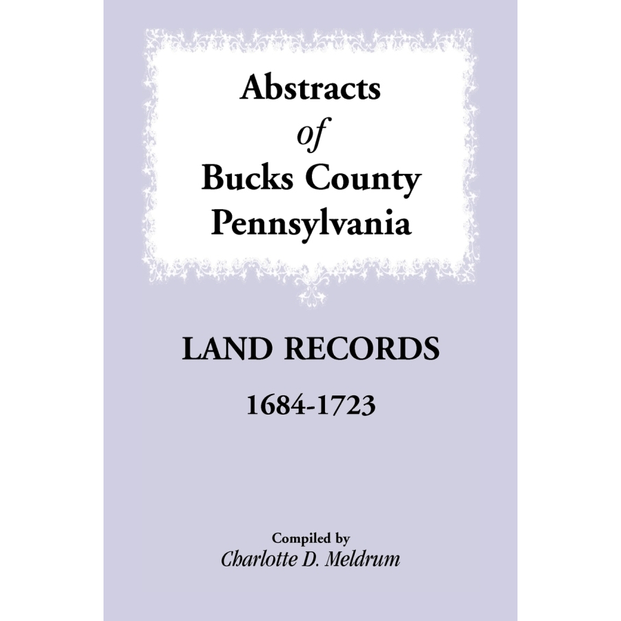 Abstracts of Bucks County, Pennsylvania Land Records, 1684-1723