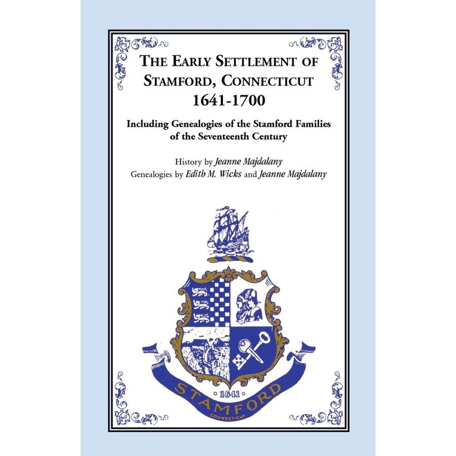 Story of the Early Settlers of Stamford, Connecticut, 1641-1700, including Genealogies of Principal Families