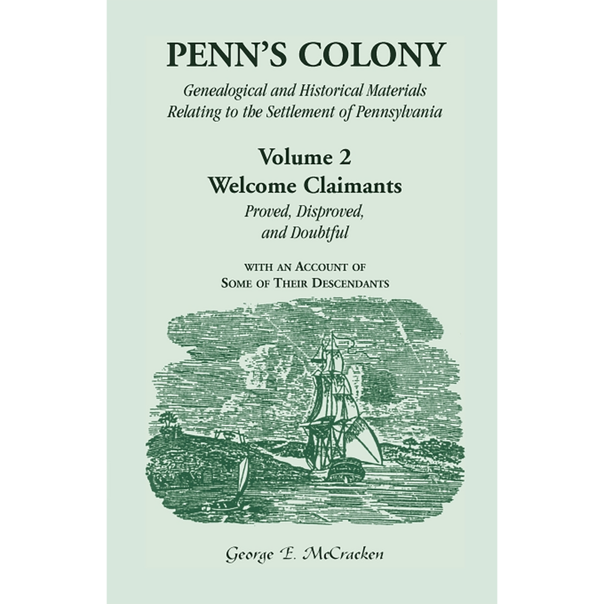 Penn's Colony, Genealogical and Historical Materials Relating to the Settlement of Pennsylvania, Volume 2: Welcome Claimants