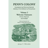 Penn's Colony, Genealogical and Historical Materials Relating to the Settlement of Pennsylvania, Volume 2: Welcome Claimants
