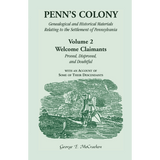Penn's Colony, Genealogical and Historical Materials Relating to the Settlement of Pennsylvania, Volume 2: Welcome Claimants