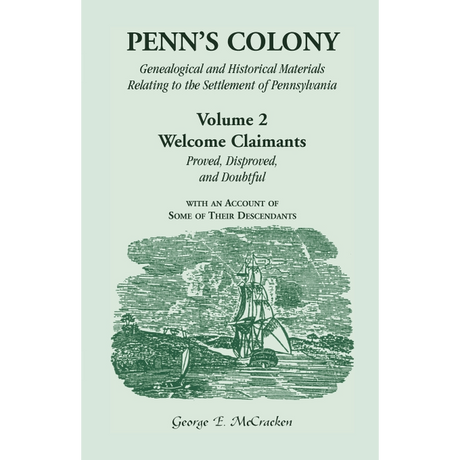 Penn's Colony, Genealogical and Historical Materials Relating to the Settlement of Pennsylvania, Volume 2: Welcome Claimants