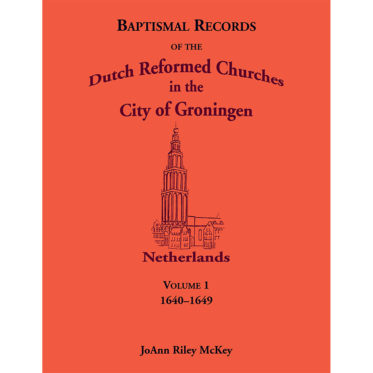 Baptismal Records of the Dutch Reformed Churches in the City of Groningen, Volume 1, Netherlands 1640-1649