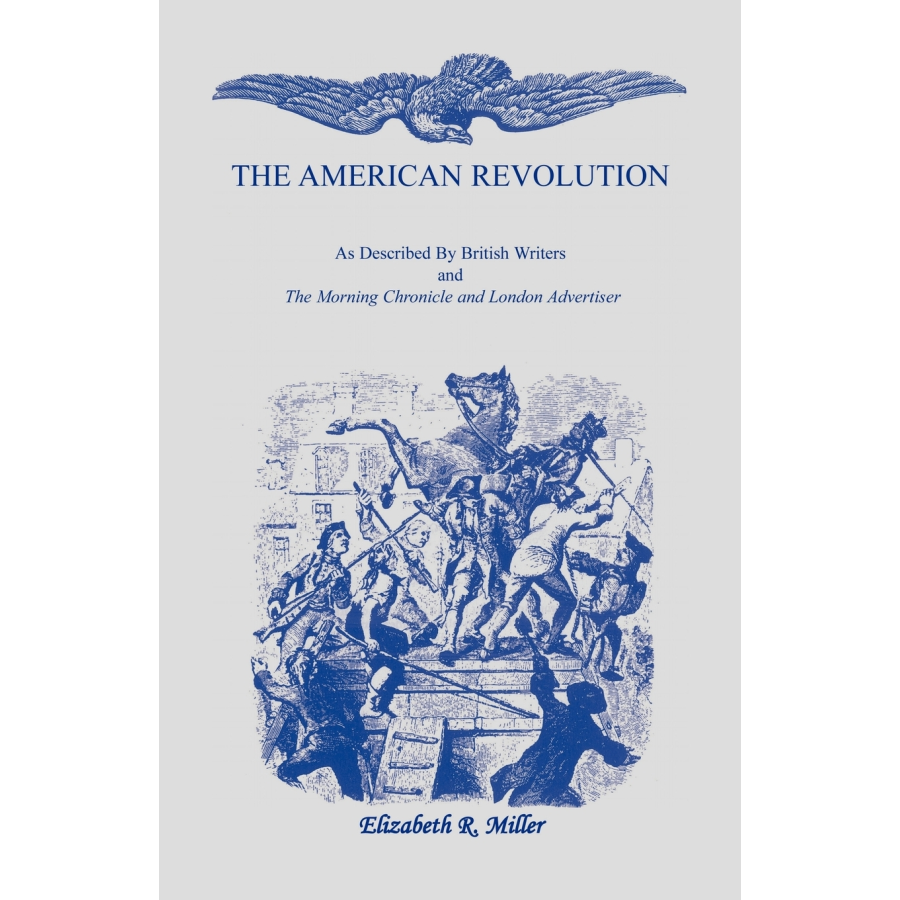 The American Revolution: As Described by British Writers and The Morning Chronicle and London Advertiser