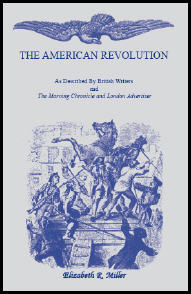 The American Revolution: As Described by British Writers and The Morning Chronicle and London Advertiser