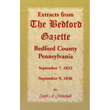 Extracts from The Bedford Gazette, Bedford County, Pennsylvania: September 7, 1832-September 9, 1836