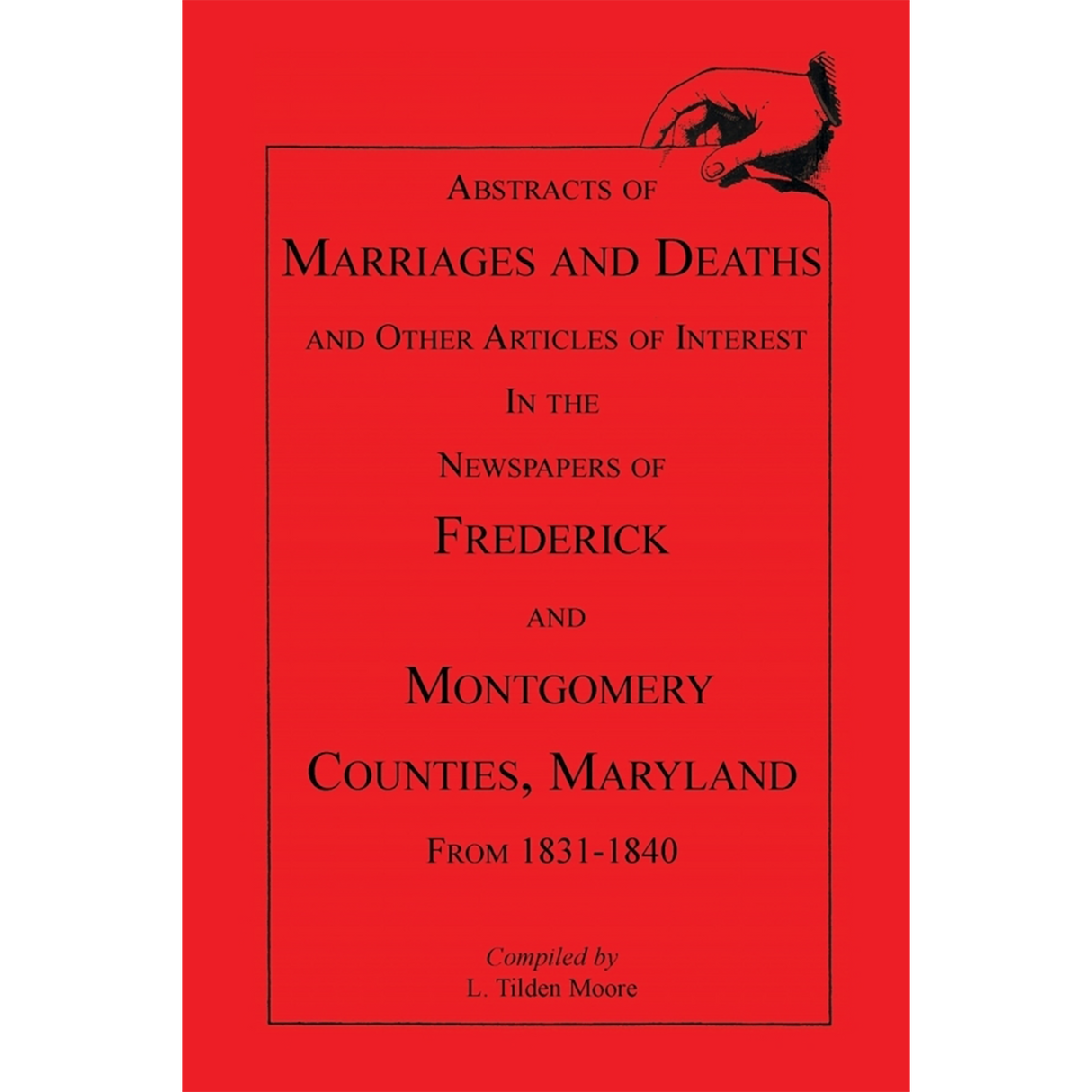 Abstracts of Marriages and Deaths ... in the Newspapers of Frederick and Montgomery Counties, Maryland, 1831-1840