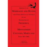 Abstracts of Marriages and Deaths ... in the Newspapers of Frederick and Montgomery Counties, Maryland, 1831-1840