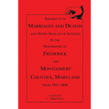 Abstracts of Marriages and Deaths ... in the Newspapers of Frederick and Montgomery Counties, Maryland, 1831-1840