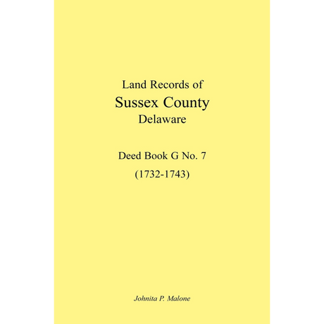 Land Records of Sussex County, Delaware, 1732-1743: Deed Book G No. 7