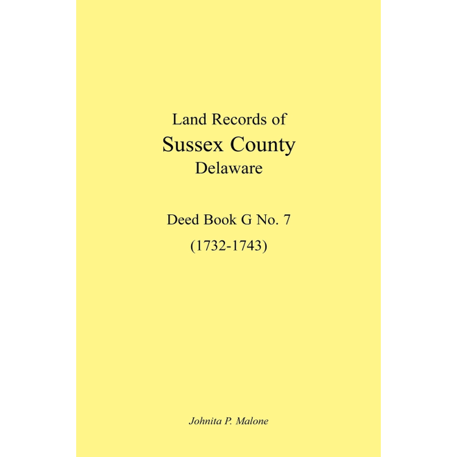 Land Records of Sussex County, Delaware, 1732-1743: Deed Book G No. 7