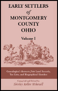 Early Settlers of Montgomery County, Ohio: Genealogical Abstracts from Land Records, Tax Lists, and Biographical Sketches