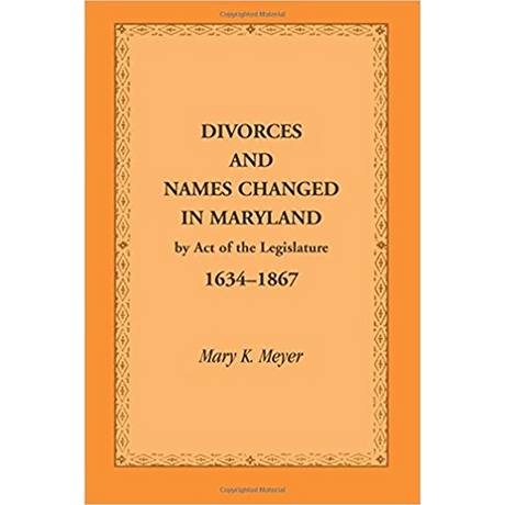 Divorces and Names Changed in Maryland by Act of the Legislature, 1634-1867