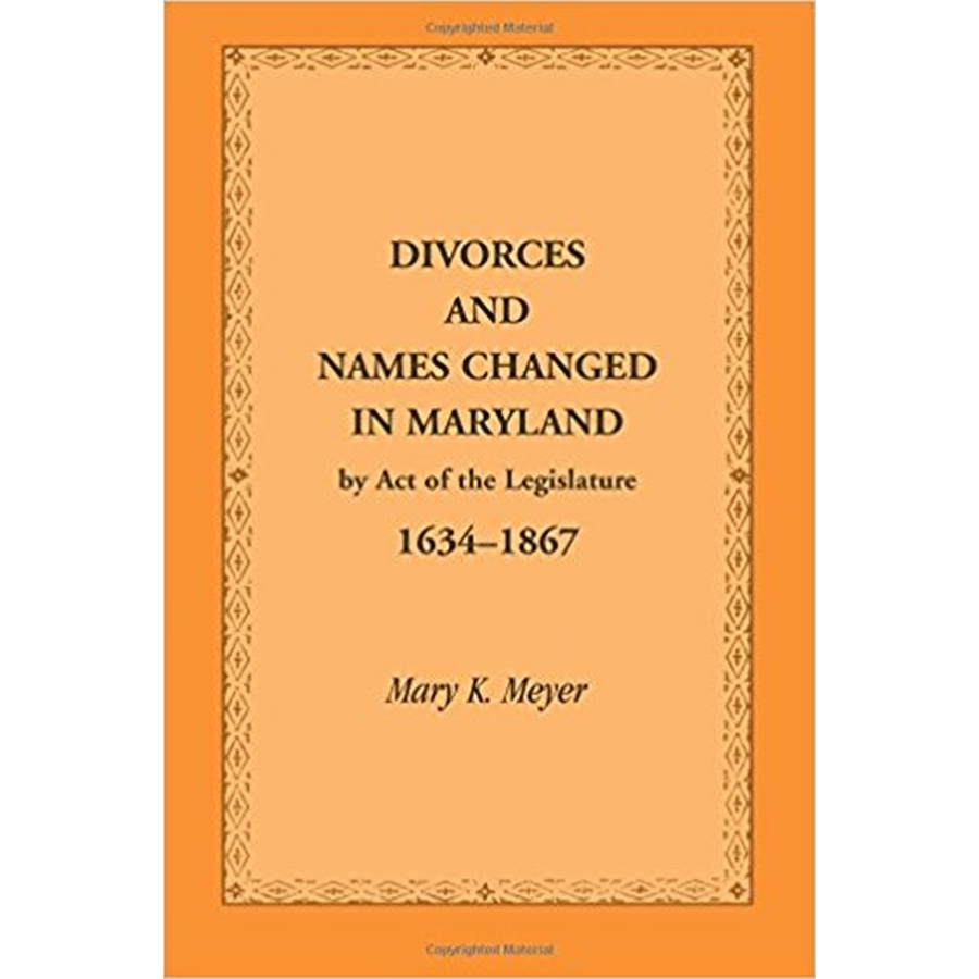 Divorces and Names Changed in Maryland by Act of the Legislature, 1634-1867
