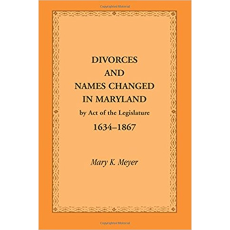 Divorces and Names Changed in Maryland by Act of the Legislature, 1634-1867