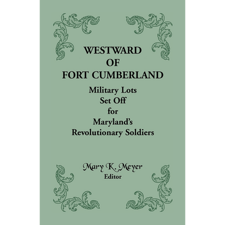 Westward of Fort Cumberland: Military Lots Set Off for Maryland's Revolutionary Soldiers
