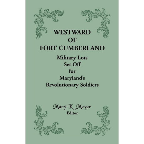 Westward of Fort Cumberland: Military Lots Set Off for Maryland's Revolutionary Soldiers