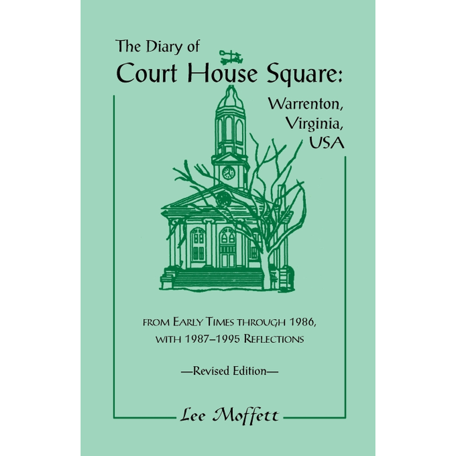 The Diary of Court House Square: Warrenton, Virginia, USA, from Early Times through 1986, with 1987-1995 Reflections, Revised Edition