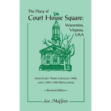 The Diary of Court House Square: Warrenton, Virginia, USA, from Early Times through 1986, with 1987-1995 Reflections, Revised Edition