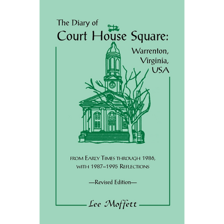 The Diary of Court House Square: Warrenton, Virginia, USA, from Early Times through 1986, with 1987-1995 Reflections, Revised Edition