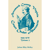 Accomack County, Virginia Court Order Abstracts, Volume 2: 1666-1670
