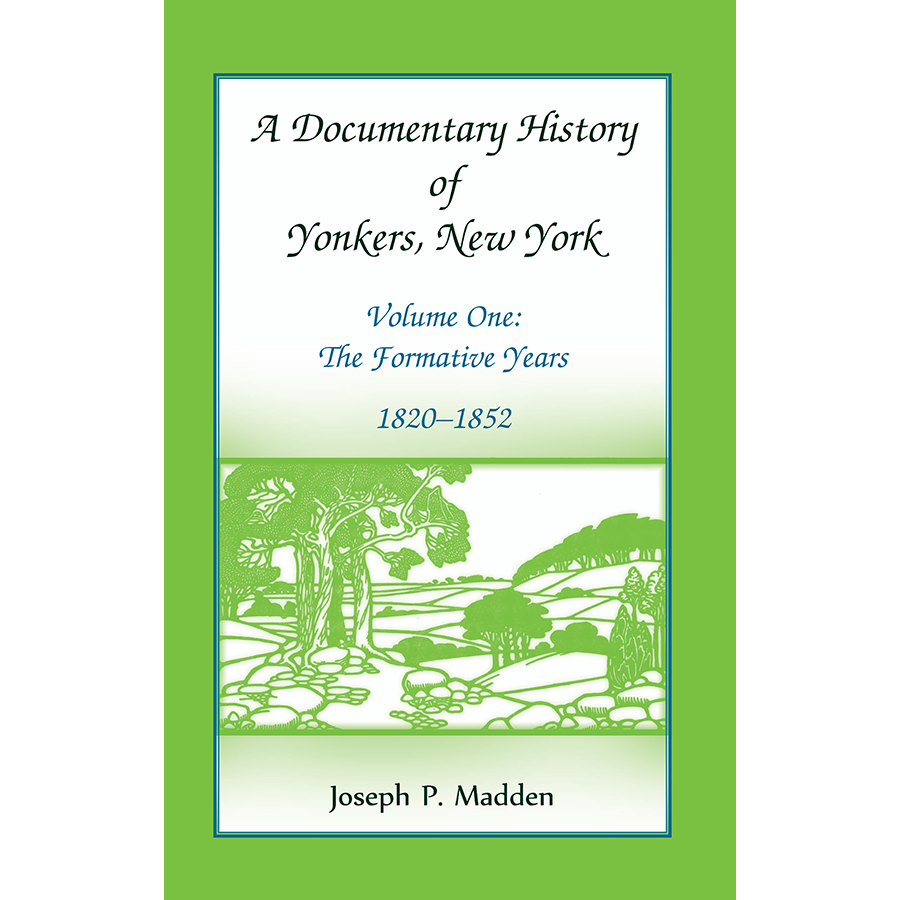 A Documentary History of Yonkers, New York, Volume One: The Formative Years, 1820-1852