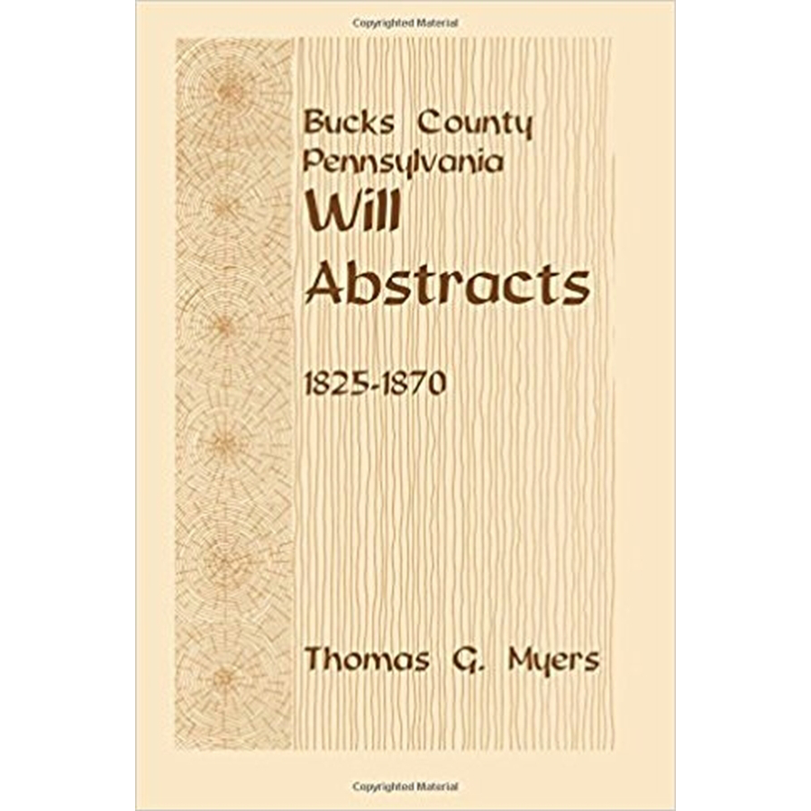 Bucks County, Pennsylvania Will Abstracts 1825-1870