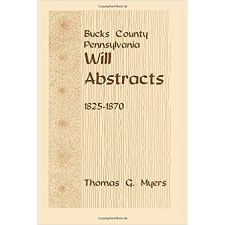 Bucks County, Pennsylvania Will Abstracts 1825-1870