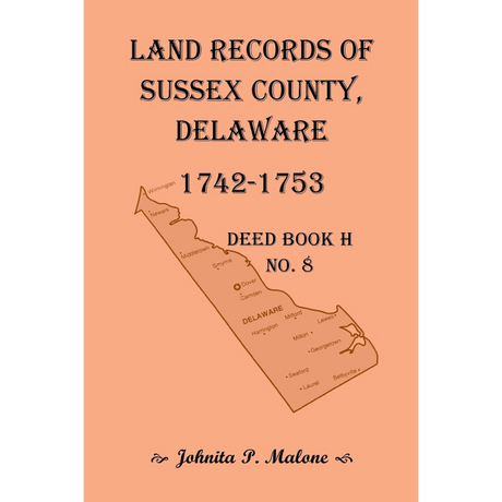 Land Records of Sussex County, Delaware, 1742-1753: Deed Book H No. 8
