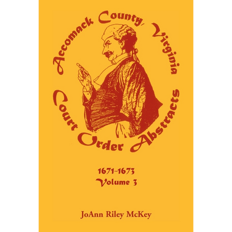 Accomack County, Virginia Court Order Abstracts, Volume 3: 1671-1673