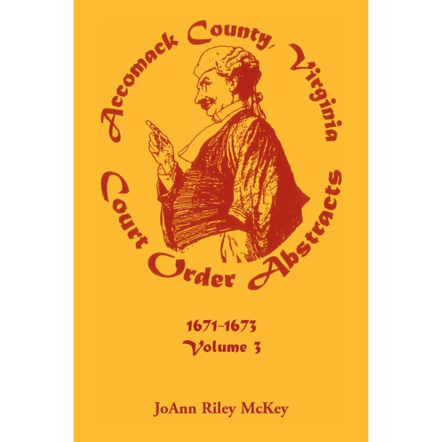 Accomack County, Virginia Court Order Abstracts, Volume 3: 1671-1673