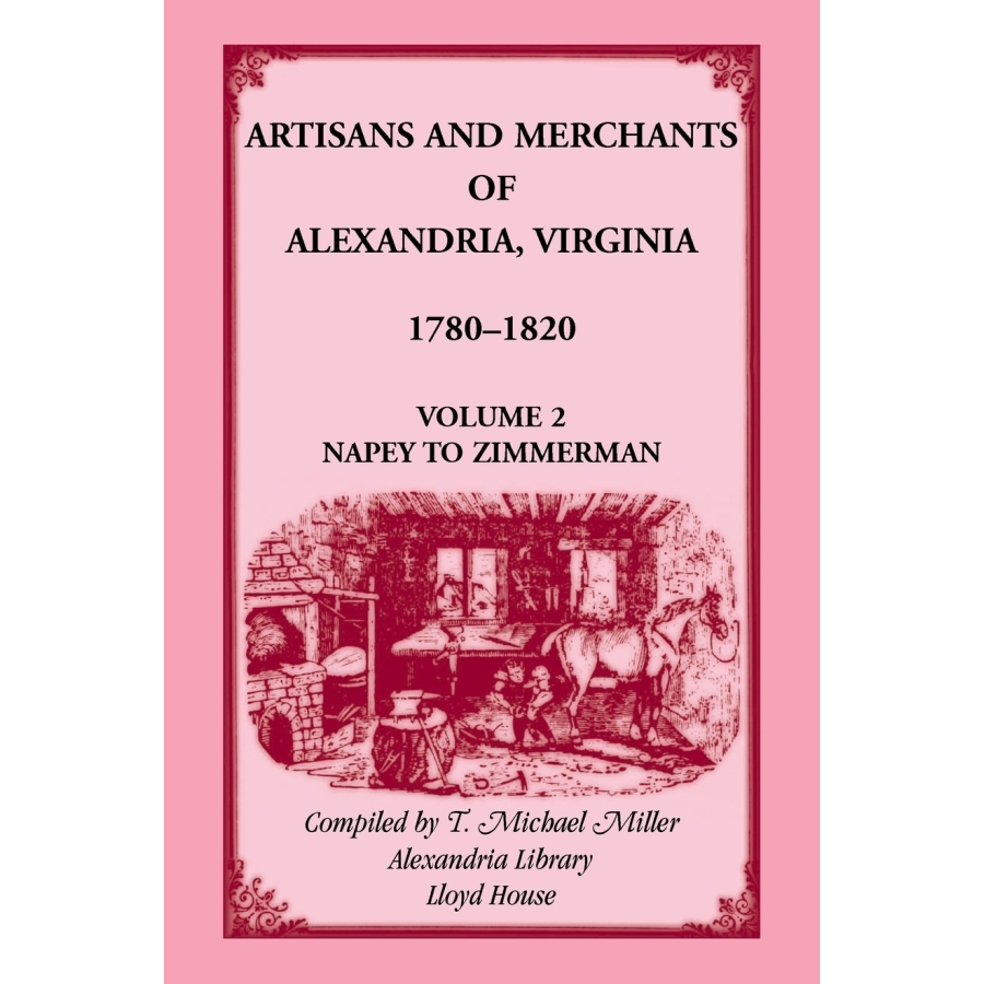 Artisans and Merchants of Alexandria, Virginia 1780-1820, Volume 2, Napey to Zimmerman