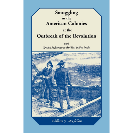 Smuggling in the American Colonies at the Outbreak of the Revolution with Special Reference to the West Indies Trade