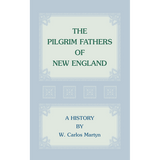 The Pilgrim Fathers of New England: A History
