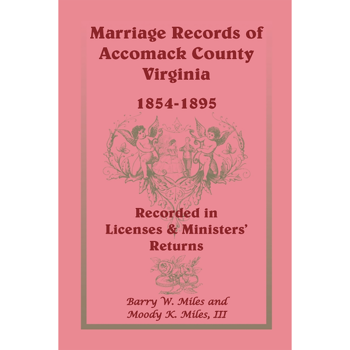 Marriage Records of Accomack County, Virginia, 1854-1895 (Recorded in Licenses and Ministers' Returns)