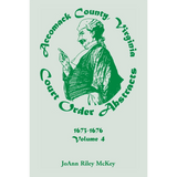 Accomack County, Virginia Court Order Abstracts, Volume 4: 1673-1676
