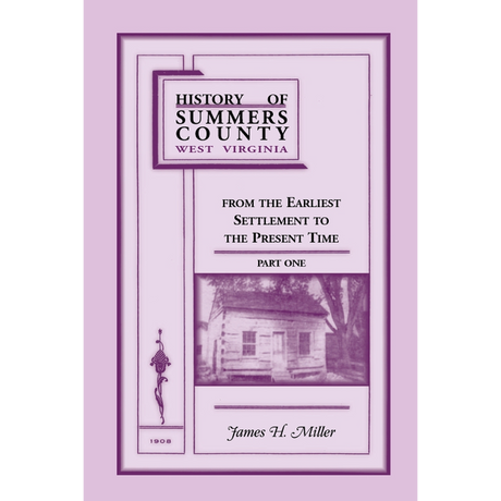 History of Summers County, West Virginia From the Earliest Settlement to the Present Time