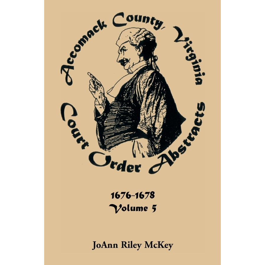 Accomack County, Virginia Court Order Abstracts, Volume 5: 1676-1678