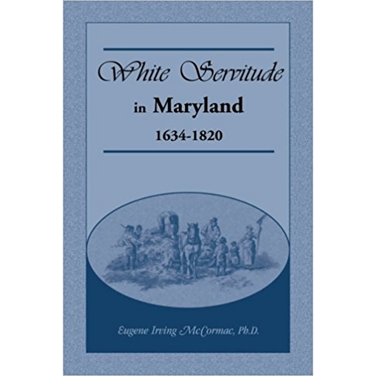 White Servitude in Maryland: 1634-1820