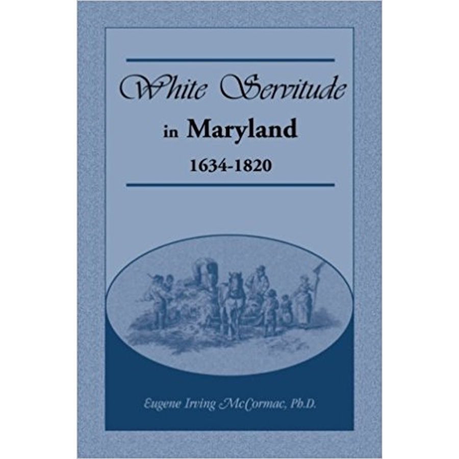 White Servitude in Maryland: 1634-1820