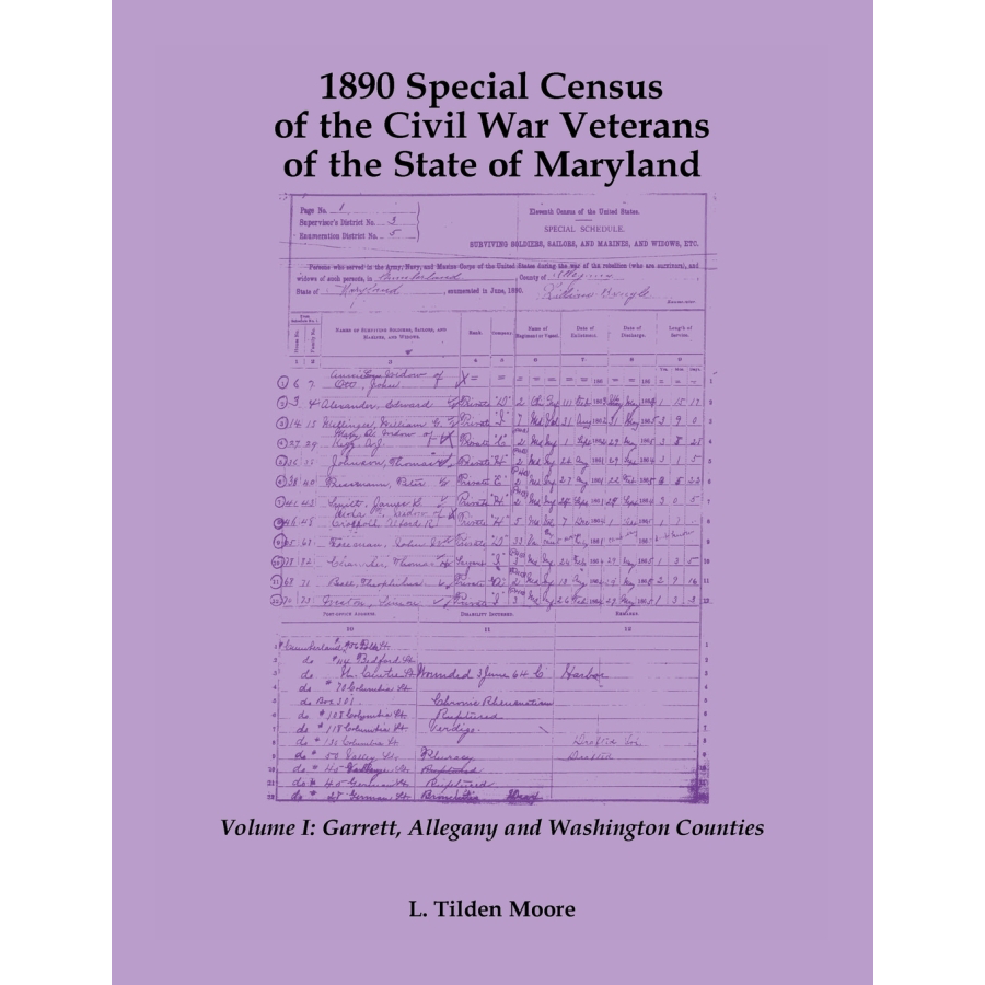 1890 Special Census of the Civil War Veterans of the State of Maryland: Volume I, Garrett, Allegany and Washington Counties