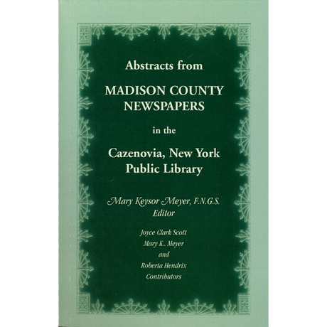 Abstracts from Madison County, New York Newspapers in the Cazenovia Public Library